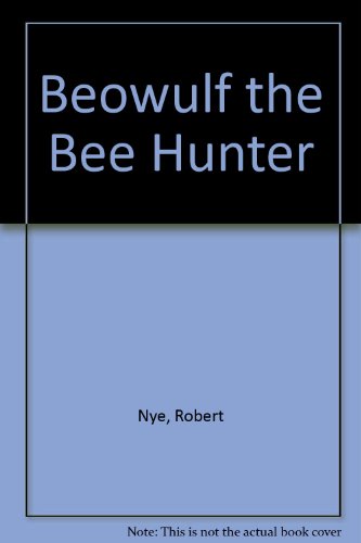 Beowulf the Bee Hunter (9780571101566) by Robert Nye