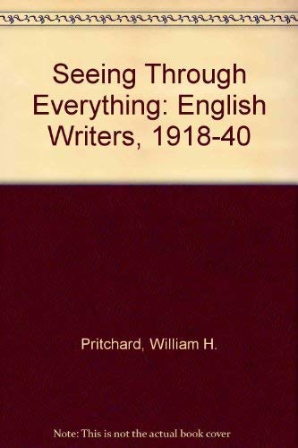 Beispielbild fr Seeing through everything: English writers, 1918-1940 zum Verkauf von ThriftBooks-Atlanta