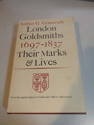 Stock image for London Goldsmiths, 1697-1837: Their Marks and Lives from the Original Registers at Goldsmiths' Hall and Other Sources for sale by Saucony Book Shop