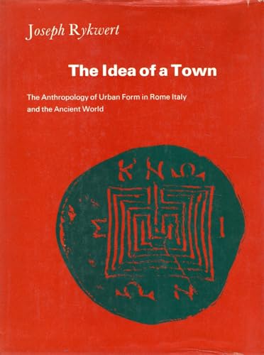 The Idea of a Town: The Anthropology of Urban Form in Rome Italy and the Ancient World - Rykwert, Joseph