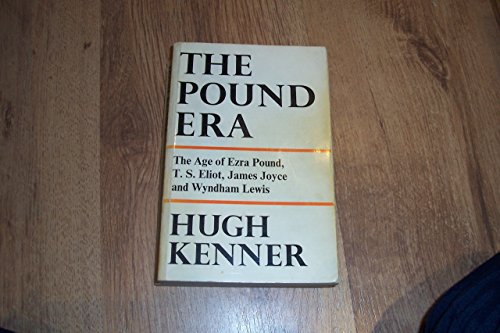 The Pound Era _ The Age of Ezra Pound, T. S. Eliot, James Joyce and Wyndham Lewis - Kenner, Hugh