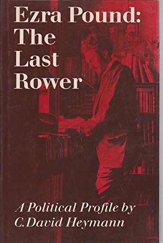 Beispielbild fr Ezra Pound: The Last Rower: A Political Profile zum Verkauf von Anybook.com