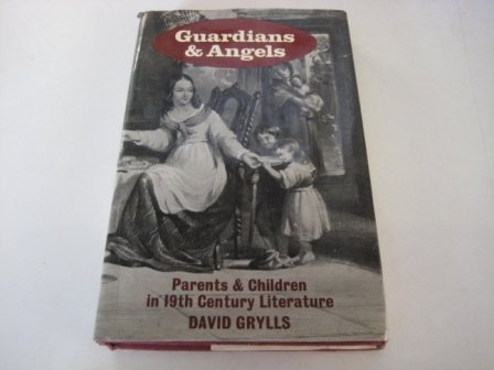 Stock image for Guardians and Angels Parents and Children in Nineteenth Century Literature for sale by Webbooks, Wigtown