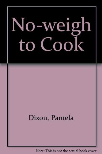 Stock image for NO-WEIGH TO COOK for sale by Stephen Dadd