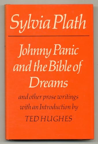 Johnny Panic and the bible of dreams: And other prose writings (9780571111206) by Plath, Sylvia; Introduced By Ted Hughes