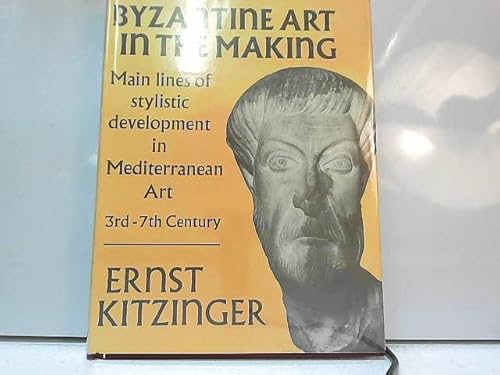 Byzantine Art in the Making Main Lines of Stylistic Development in Mediterranean Art 3rd - 7th Ce...