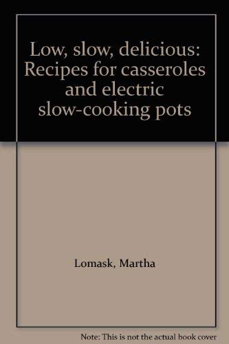 Beispielbild fr Low, Slow, Delicious: Recipes for Casseroles and Electric Slow-cooking Pots zum Verkauf von AwesomeBooks