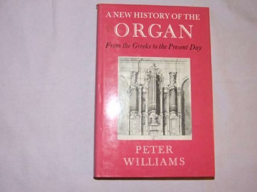 A New History of the Organ: From the Greeks to the Present Day