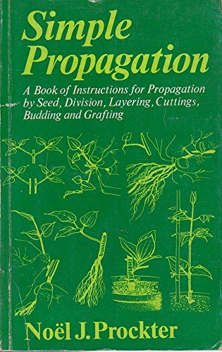 Beispielbild fr Simple Propagation : Propagation by Seed, Division, Layering, Cuttings, Budding and Grafting zum Verkauf von Better World Books: West