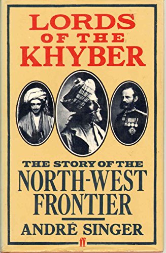 Lords of the Khyber: The Story of the North-West Frontier (9780571117963) by AndrÃ© Singer