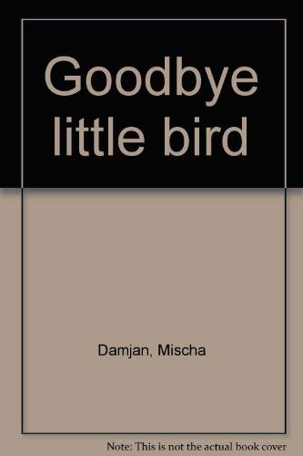 GOODBYE LITTLE BIRD