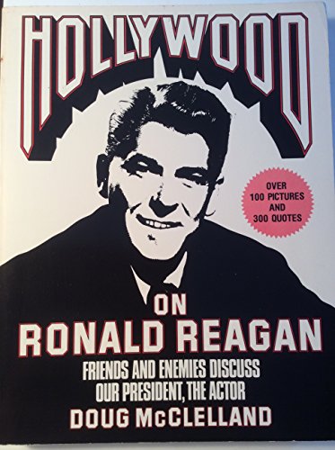 Imagen de archivo de Hollywood on Ronald Reagan: Friends and Enemies Discuss Our President, the Actor a la venta por Bob's Book Journey