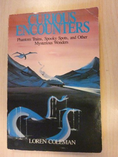 Stock image for Curious Encounters: Phantom Trains, Spooky Spots and Other Mysterious Wonders for sale by Half Price Books Inc.