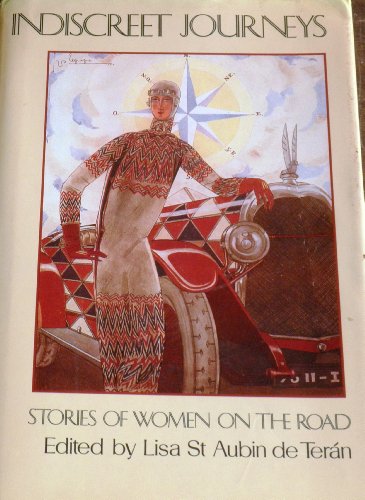 Indiscreet journeys: Stories of women on the road (9780571129416) by St. Aubin De Teran, Lisa