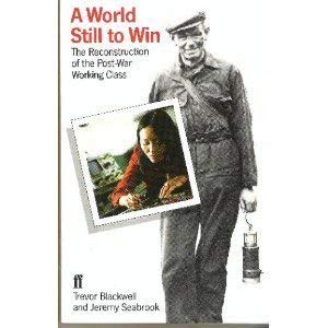 Stock image for A World Still to Win : The Reconstruction of the Post-War Working Class for sale by Better World Books