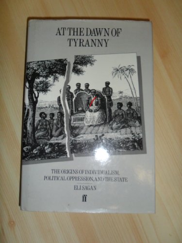 Beispielbild fr At The Dawn Of Tyranny - The Origins Of Individualism, Political Oppression And The State zum Verkauf von Eastleach Books