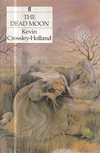 The Dead Moon (9780571138791) by Crossley-Holland, Kevin; Felts, Shirley