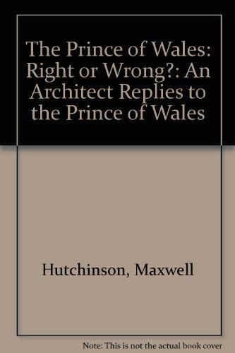 Imagen de archivo de The Prince of Wales: Right or wrong? : an architect replies a la venta por HPB-Red