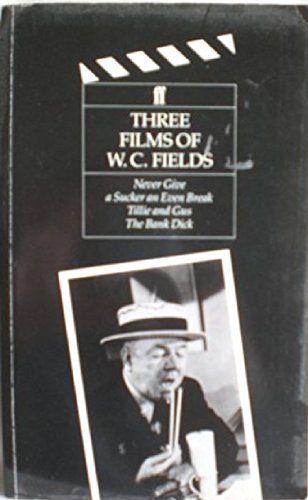 Stock image for Three Films of W.C.Fields: "Never Give a Sucker an Even Break", "Tillie and Guss", "The Bank Dick" (Classic Screenplay Series) for sale by WorldofBooks