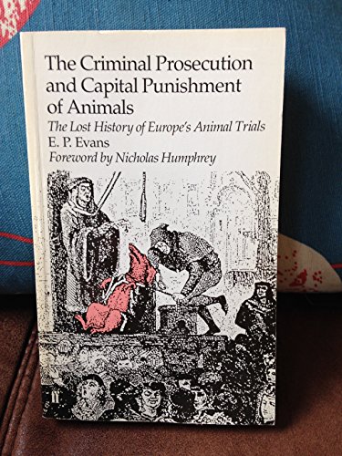 Stock image for The Criminal Prosecution and Capital Punishment of Animals for sale by AwesomeBooks