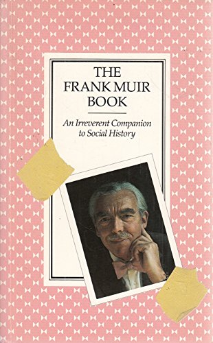Imagen de archivo de The Frank Muir Book : An Irreverent Companion to Social History a la venta por Better World Books: West