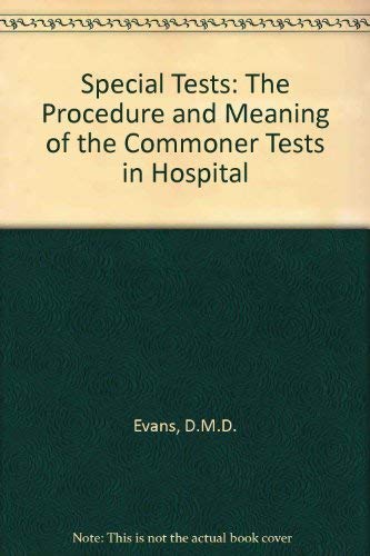 Special Tests: The Procedure and Meaning of the Commoner Tests in Hospital