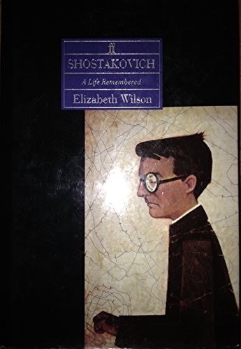 Shostakovich. A Life Remembered. - WILSON, Elizabeth [Shostakovich *° Music °*]
