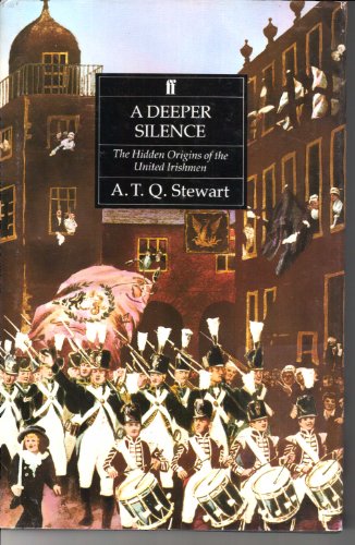 A Deeper Silence: The Hidden Origins of the United Irish Movement (9780571154869) by Stewart, Anthony Terence Quincey
