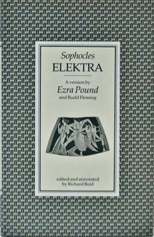 Imagen de archivo de Elektra. A version by Ezra Pound and Rudd Fleming. Edited and annotated by Richard Reid a la venta por G. & J. CHESTERS