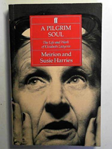 Imagen de archivo de A Pilgrim Soul: Life and Work of Elisabeth Lutyens a la venta por AwesomeBooks