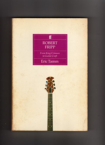 9780571162895: Robert Fripp: From King Crimson to Guitar Craft