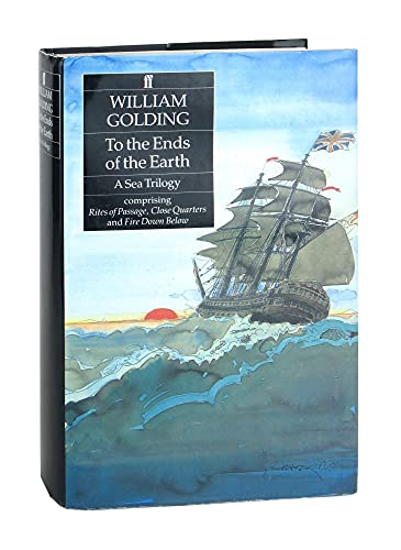 Stock image for To the Ends of the Earth: A Sea Trilogy Comprising "Rites of Passage", "Close Quarters" and "Fire Down Below" for sale by Unique Books
