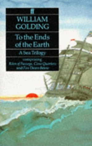 To the Ends of the Earth: A Sea Trilogy Comprising "Rites of Passage", "Close Quarters" and "Fire Down Below" (9780571166985) by Golding, William