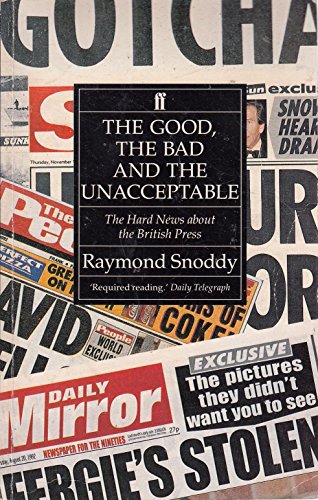 Imagen de archivo de The Good, the Bad and the Unacceptable: Hard News About the British Press a la venta por WorldofBooks