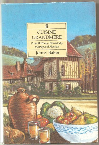 9780571168774: Cuisine Grandmere: From Brittany, Normandy, Picardy and Flanders