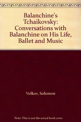 Imagen de archivo de Balanchine's Tchaikovsky: Conversations with Balanchine on His Life, Ballet and Music a la venta por Firefly Bookstore