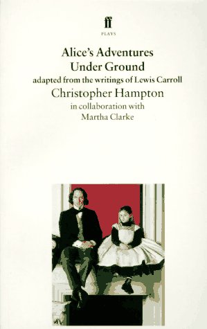 Alice's Adventures Under Ground (9780571176014) by Hampton, Christopher; Clarke, Martha; Carroll, Lewis