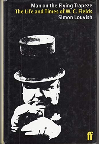 9780571176106: The Man on the Flying Trapeze: The Life and Times of W. C. Fields