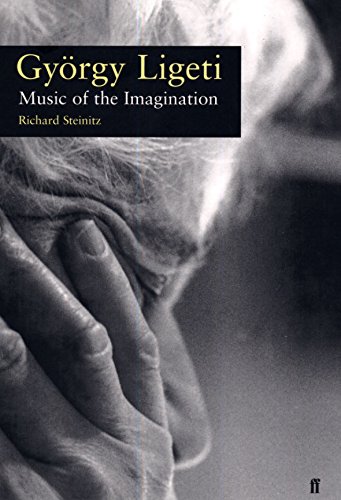 GYÖRGY LIGETI: MUSIC OF THE IMAGINATION. - STEINITZ, Richard.