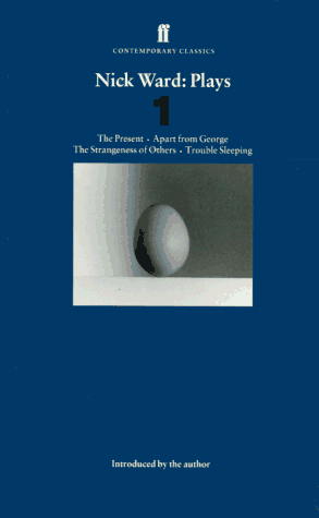 Plays One: The Present, Apart from George, the Strangeness of Others, Trouble Sleeping (Faber Contemporary Classics) (9780571176816) by Ward, Nick