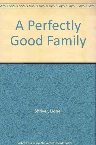 A Perfectly Good Family (9780571177370) by Lionel Shriver
