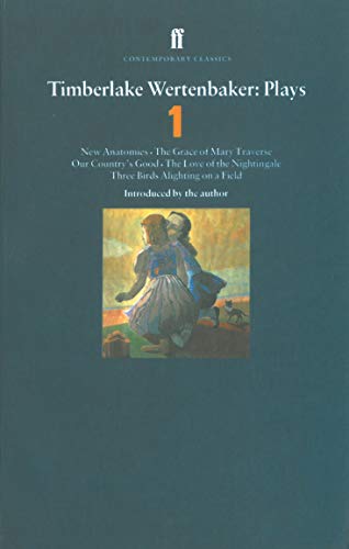 Beispielbild fr Timberlake Wertenbaker Plays 1: "New Anatomies", "The Grace of Mary Traverse", "Our Country's Good", "The Love of a Nightingale", "Three Birds Alighting on a Field" (Contemporary Classics): 1 zum Verkauf von WorldofBooks