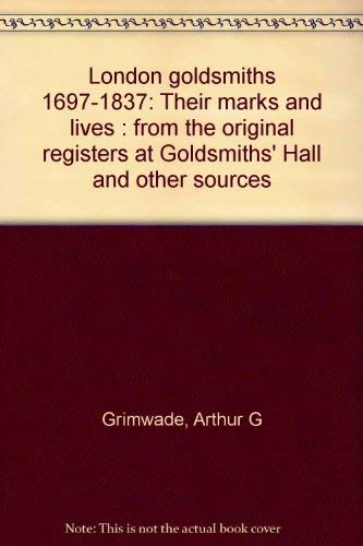 Stock image for LONDON GOLDSMITHS, 1697-1837: Their marks and lives from the original registers at Goldsmiths' Hall and other sources for sale by North Country Books