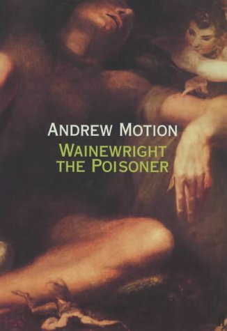 Stock image for Wainewright the Poisoner : The Confession of Thomas Griffiths Wainewright; Regency Author, Painter, Swindler and Probable Murderer for sale by PsychoBabel & Skoob Books