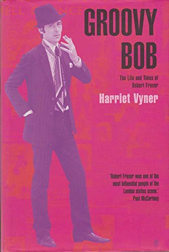 Beispielbild fr Groovy Bob: The Life and Times of Robert Fraser zum Verkauf von WorldofBooks
