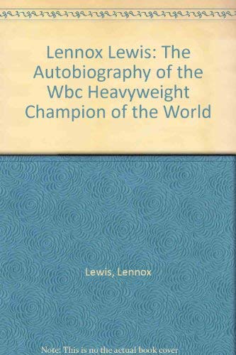 Stock image for Lennox Lewis: The Autobiography of the Wbc Heavyweight Champion of the World for sale by MusicMagpie
