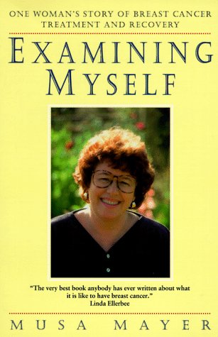 Imagen de archivo de Examining Myself: One Woman's Story of Breast Cancer Treatment and Recovery a la venta por Decluttr