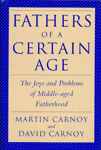 Fathers of a Certain Age: The Joys and Problems of Middle-Aged Fatherhood (9780571198597) by Carnoy, Martin; Carnoy, David