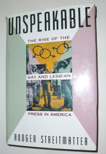 Stock image for Unspeakable: The Rise of the Gay and Lesbian Press in America for sale by ZBK Books