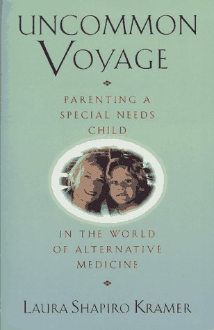 Stock image for Uncommon Voyage: Parenting a Special Needs Child in the World of Alternative Medicine for sale by Books From California